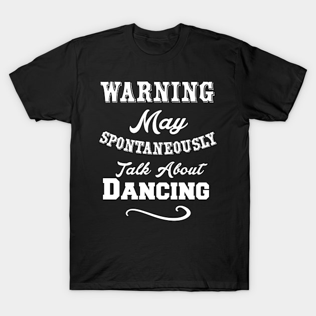 Warning May Spontaneously talk about dancing T-Shirt by Lin Watchorn 